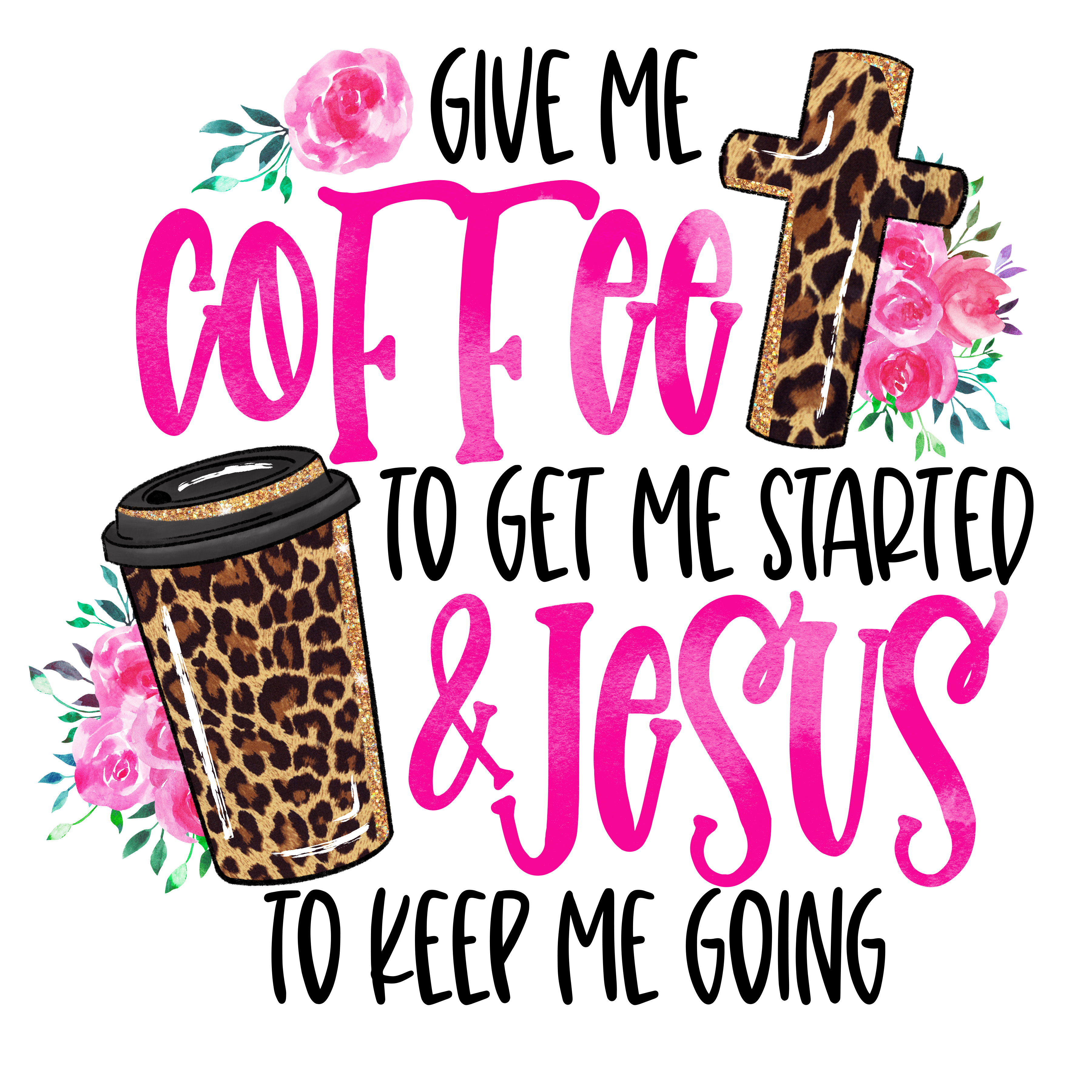 Give me Coffee and Jesus DTF Print